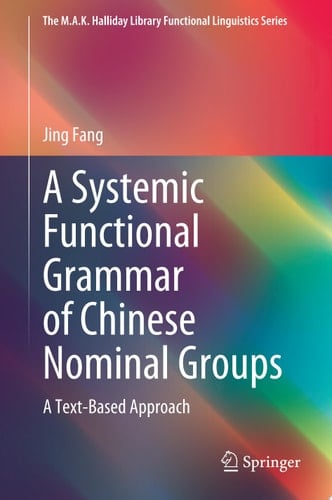 A Systemic Functional Grammar of Chinese Nominal Groups A Text-Based Approach