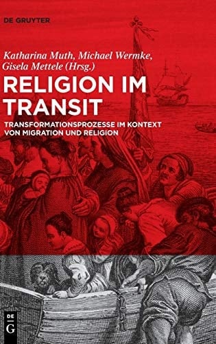Religion im Transit Transformationsprozesse im Kontext von Migration und Religion