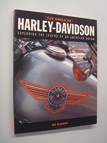 The World of Harley-Davidson Exploring the Legend of an American Dream