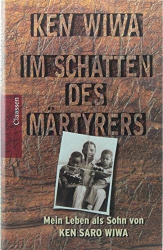 Im Schatten des Märtyrers mein Leben als Sohn von Ken Saro-Wiwa
