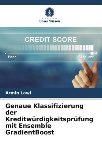 Genaue Klassifizierung der Kreditwürdigkeitsprüfung mit Ensemble GradientBoost (German Edition)