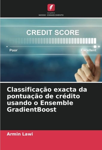 Classificação exacta da pontuação de crédito usando o Ensemble GradientBoost (Portuguese Edition)