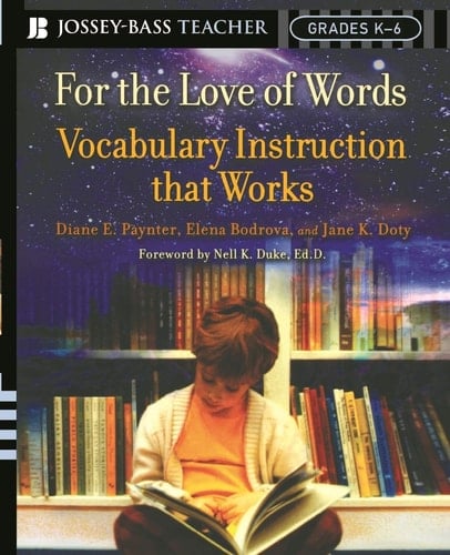 For the Love of Words: Vocabulary Instruction that Works, Grades K-6