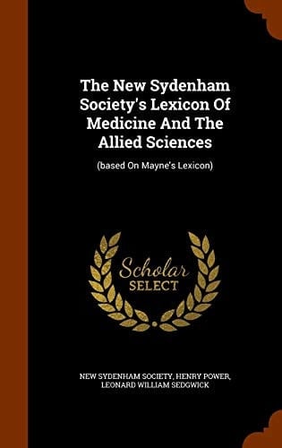 The New Sydenham Society's Lexicon Of Medicine And The Allied Sciences (based On Mayne's Lexicon)