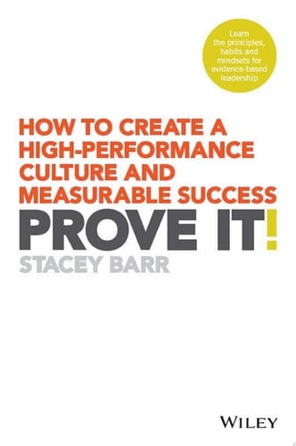 Prove It! How to Create a High-Performance Culture and Measurable Success