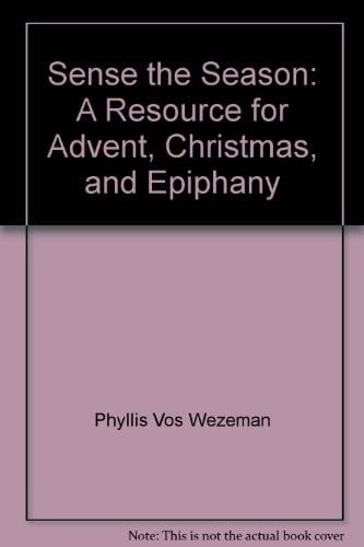 Sense the Season A Resource for Advent, Christmas and Epiphany