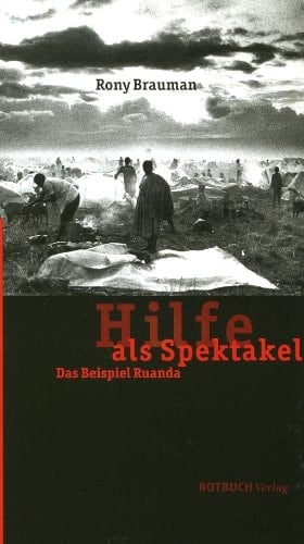 Hilfe als Spektakel das Beispiel Ruanda