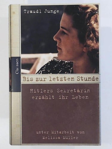 Bis zur letzten Stunde: Hitlers Sekretärin erzählt ihr Leben (German Edition)