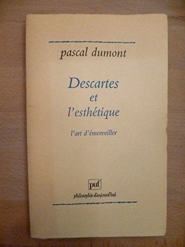Descartes et l'esthétique: L'art d'émerveiller (Philosophie d'aujourd'hui) (French Edition)