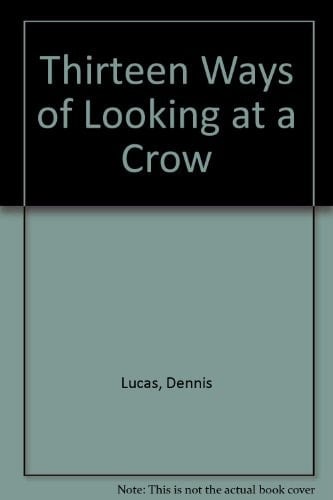 Thirteen Ways of Looking at a Crow