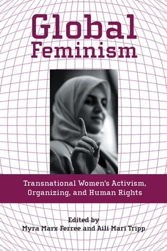 Global Feminism Transnational Women's Activism, Organizing, and Human Rights