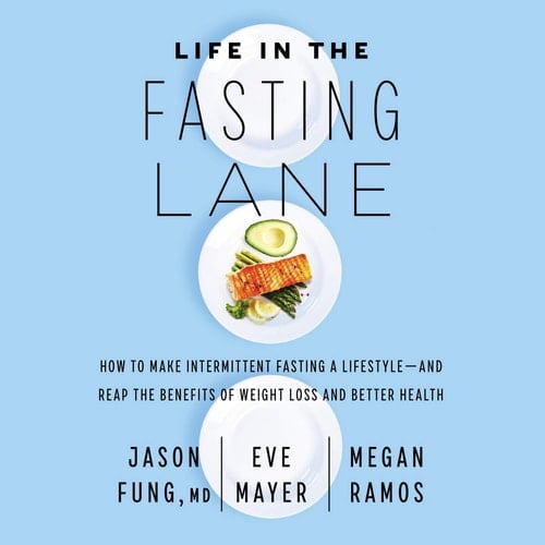 Life in the Fasting Lane Lib/E: How to Make Intermittent Fasting a Lifestyle--And Reap the Benefits of Weight Loss and Better Health