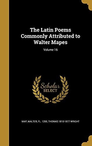 The Latin Poems Commonly Attributed to Walter Mapes; Volume 16