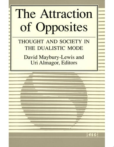 Attraction of Opposites Thought and Society in the Dualistic Mode