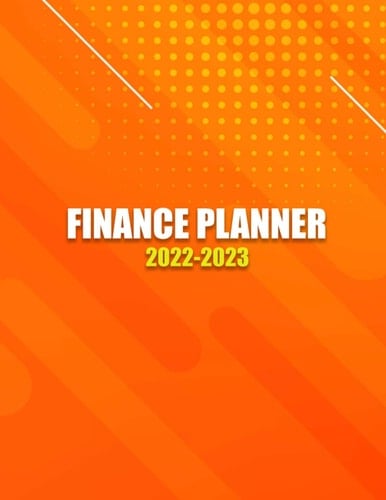 Finance Planner 2022-2023: Finance Journal, Expense Tracker, and Bill Organizer For business