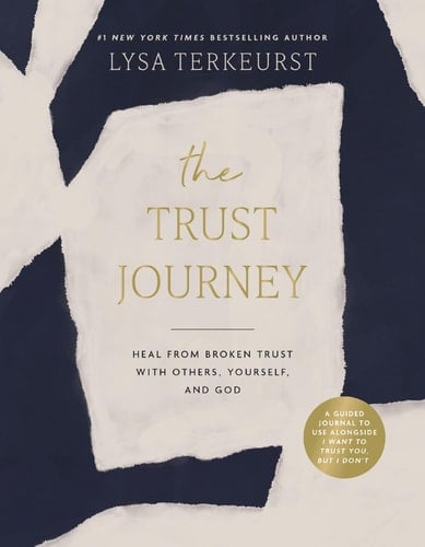 The Trust Journey Heal from Broken Trust with Others, Yourself, and God (a Guided Journal to Use Alongside I Want to Trust You, But I Don't)
