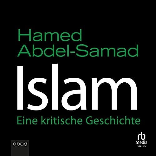 Islam Eine kritische Geschichte
