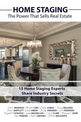 HOME STAGING: The Power That Sells Real Estate: + 15 Home Staging Experts Share Industry Secrets