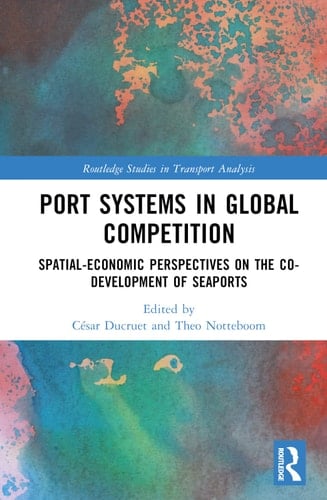 Port Systems in Global Competition Spatial-Economic Perspectives on the Co-Development of Seaports