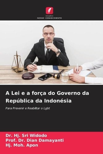 A Lei e a força do Governo da República da Indonésia: Para Prevenir e Reabilitar o Lgbt (Portuguese Edition)