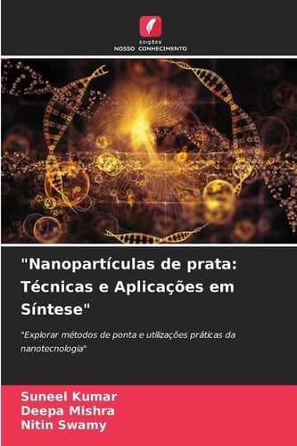 "Nanopartículas de prata: Técnicas e Aplicações em Síntese" (Portuguese Edition)