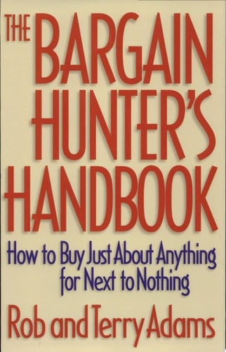 The Bargain Hunter's Handbook How to Buy Just about Anything for Next to Nothing
