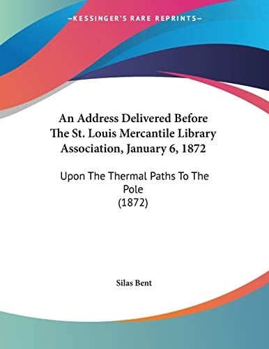 An Address Delivered Before The St. Louis Mercantile Library Association, January 6, 1872 Upon The Thermal Paths To The Pole (1872)
