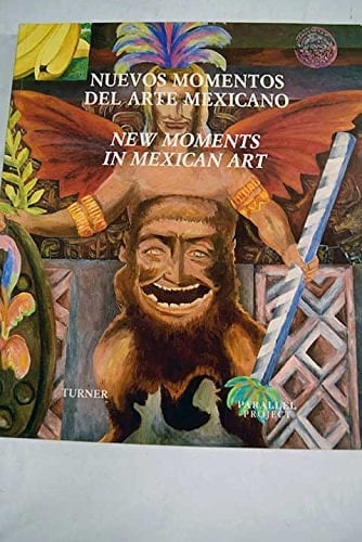 Nuevos Momentos Del Arte Mexicano -New Moments in Mexican Art