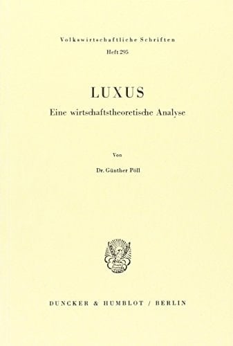 Luxus: Eine Wirtschaftstheoretische Analyse (Volkswirtschaftliche Schriften) (German Edition)