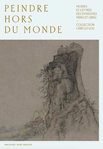 Peindre hors du monde moines et lettrés des dynasties Ming et Qing : collection Chih Lo Lou
