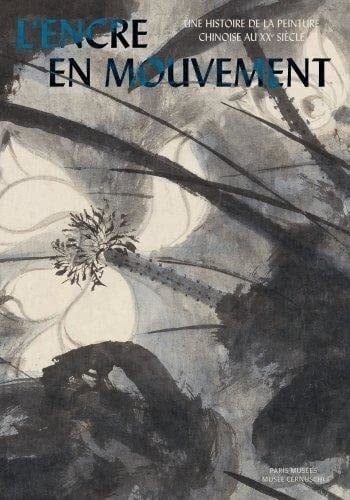 L'encre en mouvement une histoire de la peinture chinoise au XXe siècle