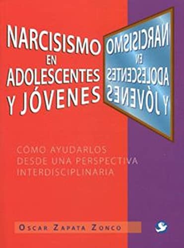 Narcisismo en Adolescentes y Jóvenes Cómo Ayudarlos Desde una Perspectiva Interdisciplinaria