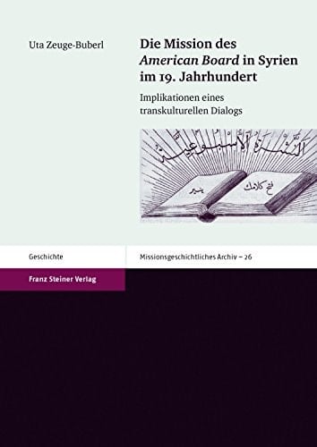 Die Mission des American Board in Syrien im 19. Jahrhundert Implikationen eines transkulturellen Dialogs