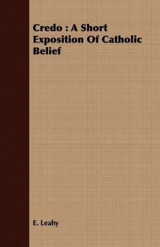 Credo A Short Exposition of Catholic Belief