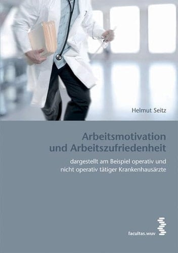 Arbeitsmotivation und Arbeitszufriedenheit dargestellt am Beispiel operativ und nicht operativ tätiger Krankenhausärzte
