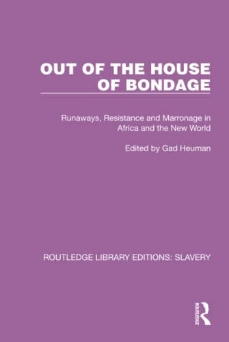 Out of the House of Bondage Runaways, Resistance and Marronage in Africa and the New World