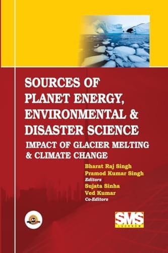 SOURCES of PLANET ENERGY, ENVIRONMENTAL and DISASTER SCIENCE Impact of Glacier Melting and Climate Change