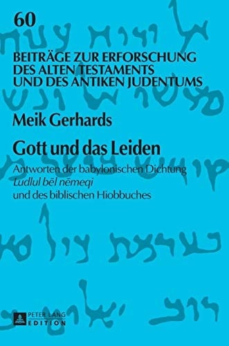 Gott und das Leiden Antworten der babylonischen Dichtung Ludlul bēl nēmeqi und des biblischen Hiobbuches