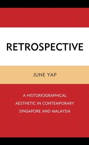 Retrospective A Historiographical Aesthetic in Contemporary Singapore and Malaysia