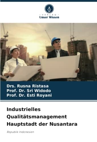 Industrielles Qualitätsmanagement Hauptstadt der Nusantara: Republik Indonesien (German Edition)