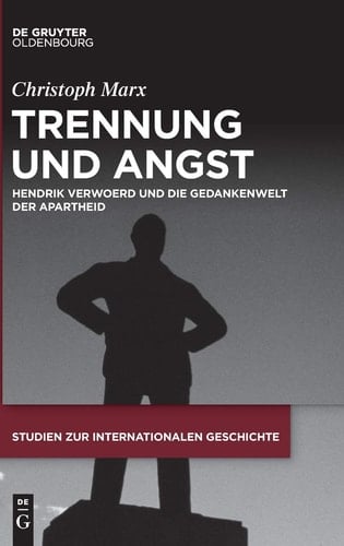 Trennung und Angst Hendrik Verwoerd und Die Gedankenwelt Der Apartheid