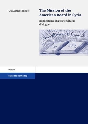 The Mission of the American Board in Syria : Implications of a transcultural dialogue