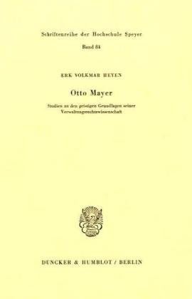 Otto Mayer: Studien Zu Den Geistigen Grundlagen Seiner Verwaltungsrechtswissenschaft (German Edition)