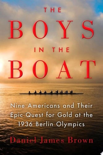 The Boys in the Boat Nine Americans and Their Epic Quest for Gold at the 1936 Berlin Olympics