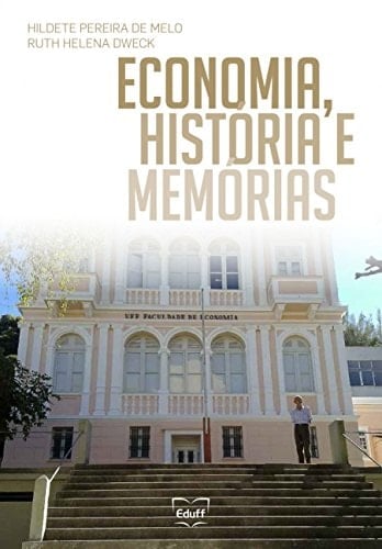 Economia, história e memórias a trajetória da Faculdade de Economia da UFF