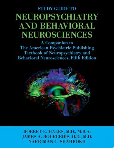 Study Guide to Neuropsychiatry and Behavioral Neurosciences A Companion to the American Psychiatric Publishing Textbook of Neuropsychiatry and Behavioral Neurosciences, Fifth Edition