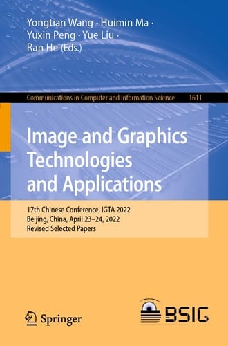 Image and Graphics Technologies and Applications 17th Chinese Conference, IGTA 2022, Beijing, China, April 23–24, 2022, Revised Selected Papers