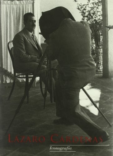 Lázaro Cárdenas: Iconografía (Arte y Fotografía) (Spanish Edition)