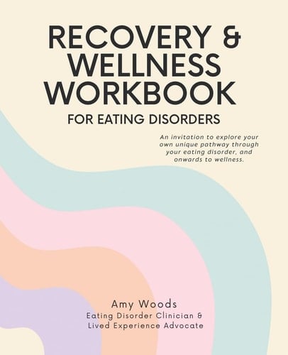 Recovery & Wellness Workbook for Eating Disorders An Invitation to Explore Your Own Unique Pathway Through Your Eating Disorder, and Onwards to Wellness.