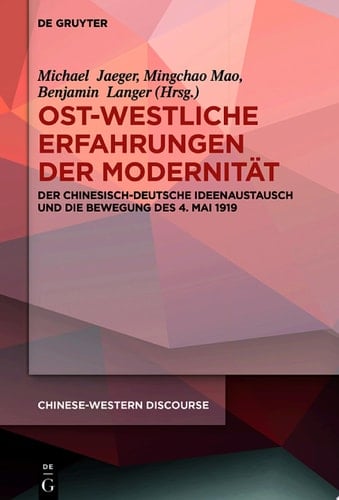 Ost-westliche Erfahrungen der Modernität Der chinesisch-deutsche Ideenaustausch und die Bewegung des 4. Mai 1919